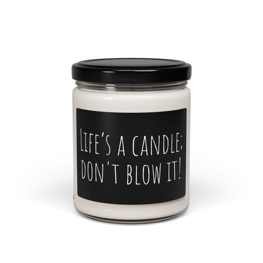 Scented Soy Candle, 9oz - Life's a Candle, Don't Blow It