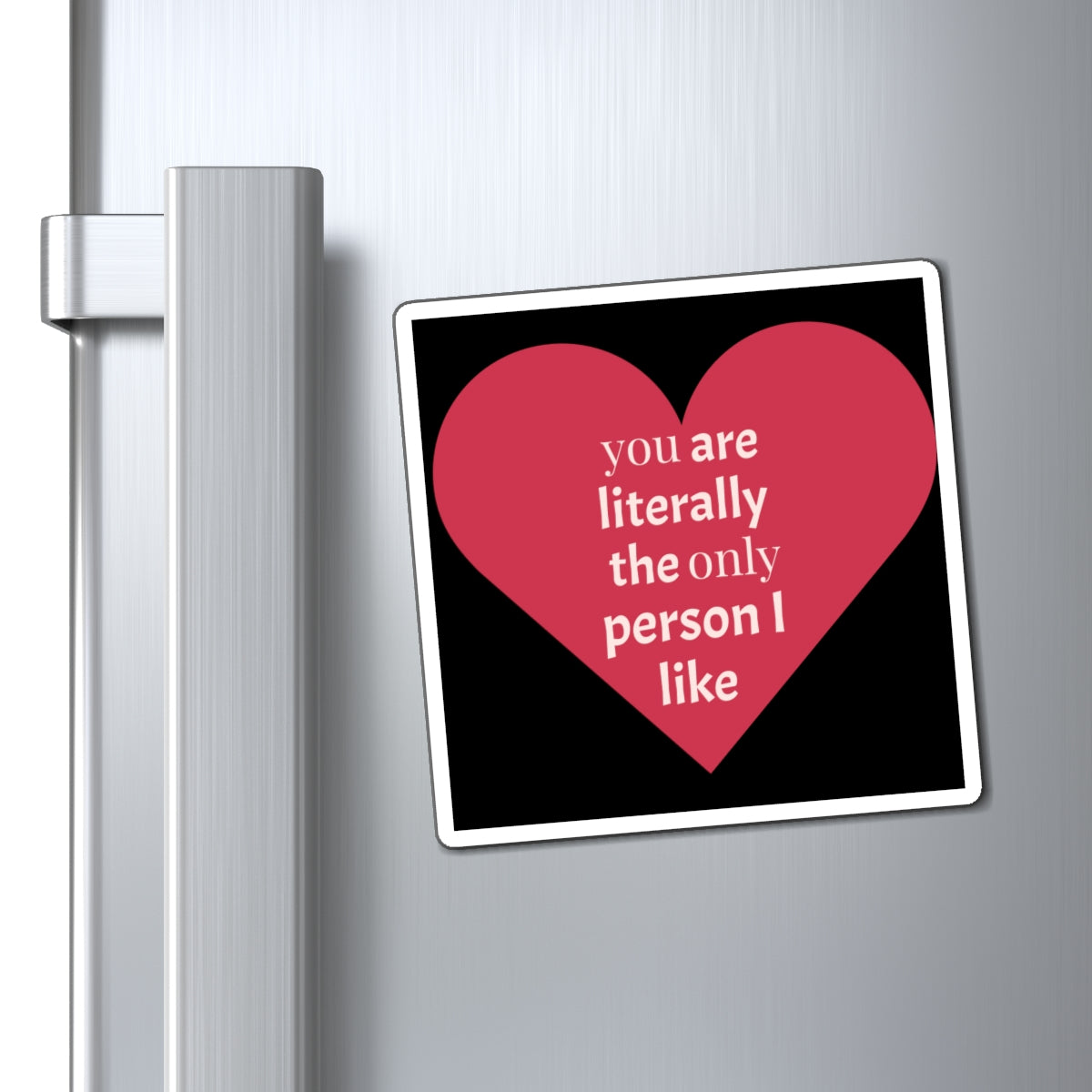 Heart Magnet - You Are the Only Person I Like - Valentine's Day - Galentine's Day