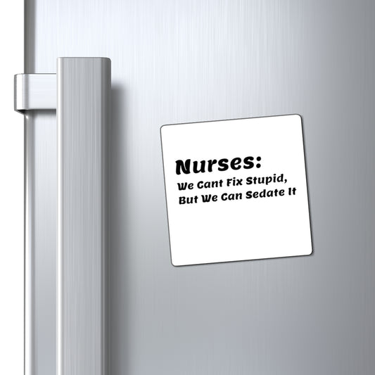 Nurse Quote Magnet: We Can't Fix Stupid, But We Can Sedate It