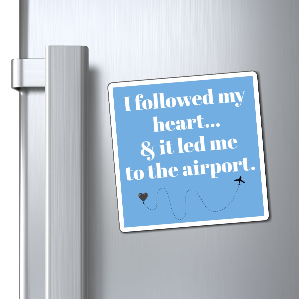 Magnets, Travel-Themed, Travel Loves, "I Followed My Heart..." Personalized Gifts for Travelers, Souvenirs, Home Decor, Airplane Lovers, Adventurous Decor,