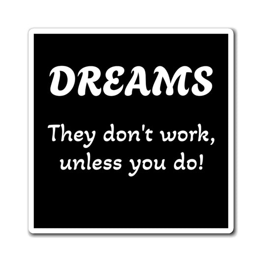 Magnet: "Dreams Don't Work Unless You Do"