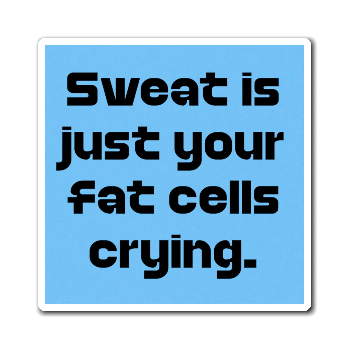 Motivational Fitness Magnet - Sweat is Just Your Fat Cells Crying, Gym Decor, Workout Reminder, Kitchen Magnet, Inspirational Gift