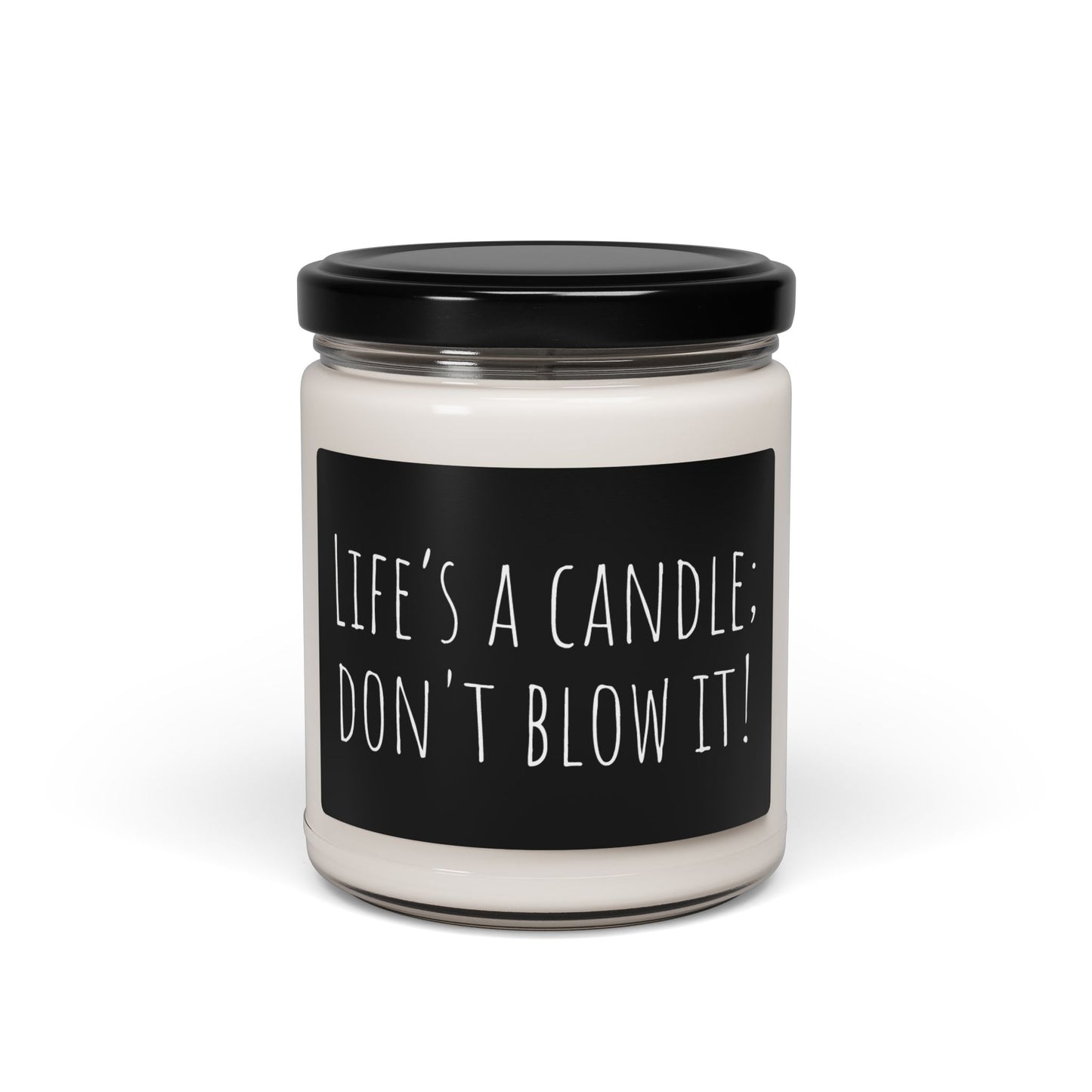 Scented Soy Candle, 9oz - Life's a Candle, Don't Blow It
