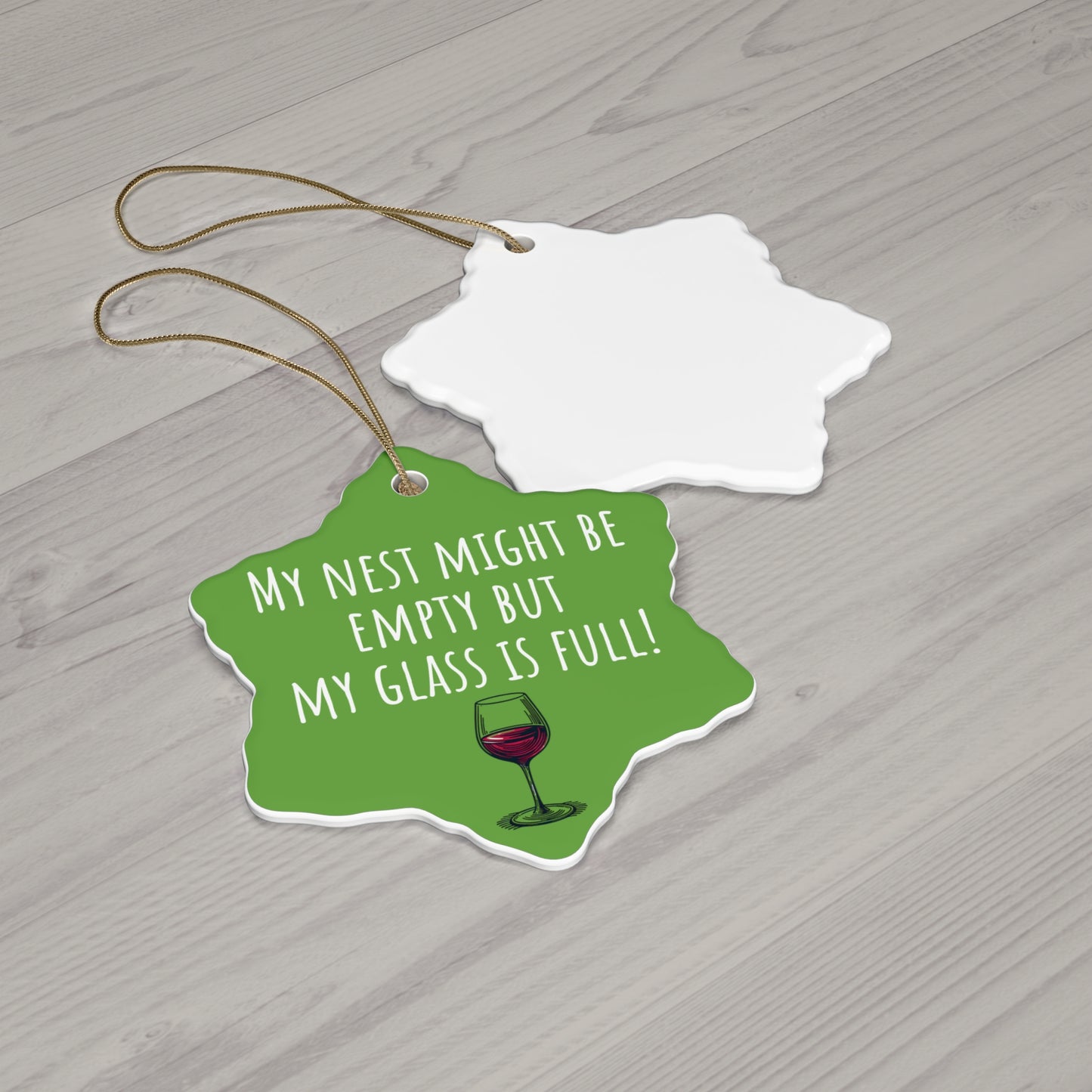 Funny Ceramic Ornament - "My Nest Might Be Empty But My Glass Is Full!" - Perfect for Empty Nesters and Holiday Decor