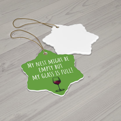 Funny Ceramic Ornament - "My Nest Might Be Empty But My Glass Is Full!" - Perfect for Empty Nesters and Holiday Decor