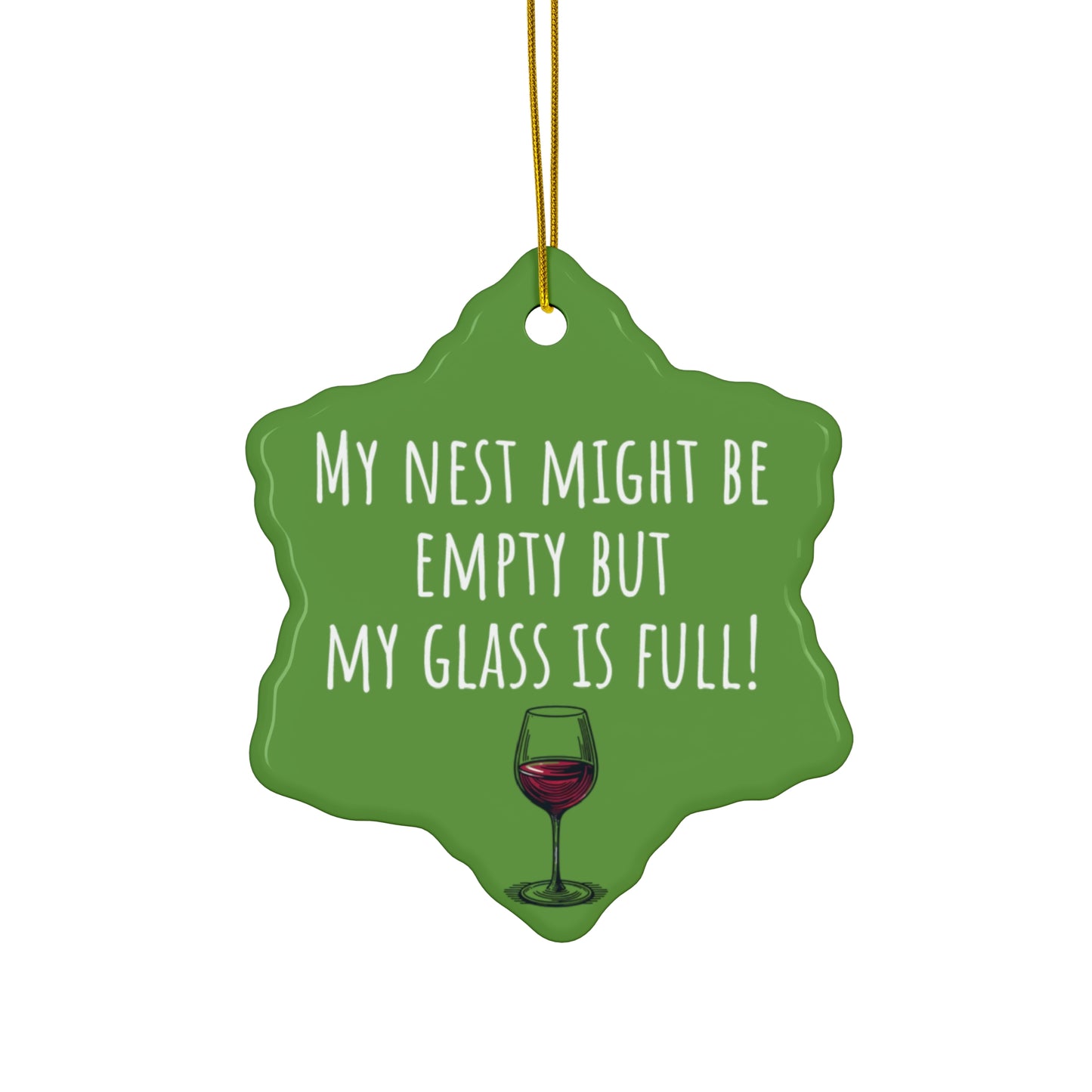 Funny Ceramic Ornament - "My Nest Might Be Empty But My Glass Is Full!" - Perfect for Empty Nesters and Holiday Decor