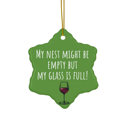 Funny Ceramic Ornament - "My Nest Might Be Empty But My Glass Is Full!" - Perfect for Empty Nesters and Holiday Decor