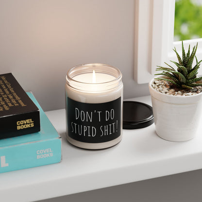 Scented Soy Candle - "Don't Do Stupid Shit!" - 9oz