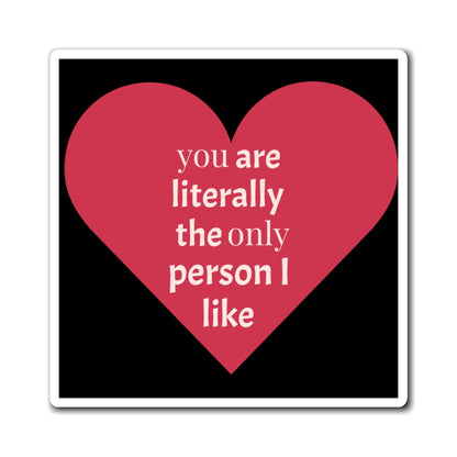 Heart Magnet - You Are the Only Person I Like - Valentine's Day - Galentine's Day