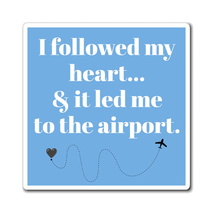 Magnets, Travel-Themed, Travel Loves, "I Followed My Heart..." Personalized Gifts for Travelers, Souvenirs, Home Decor, Airplane Lovers, Adventurous Decor,