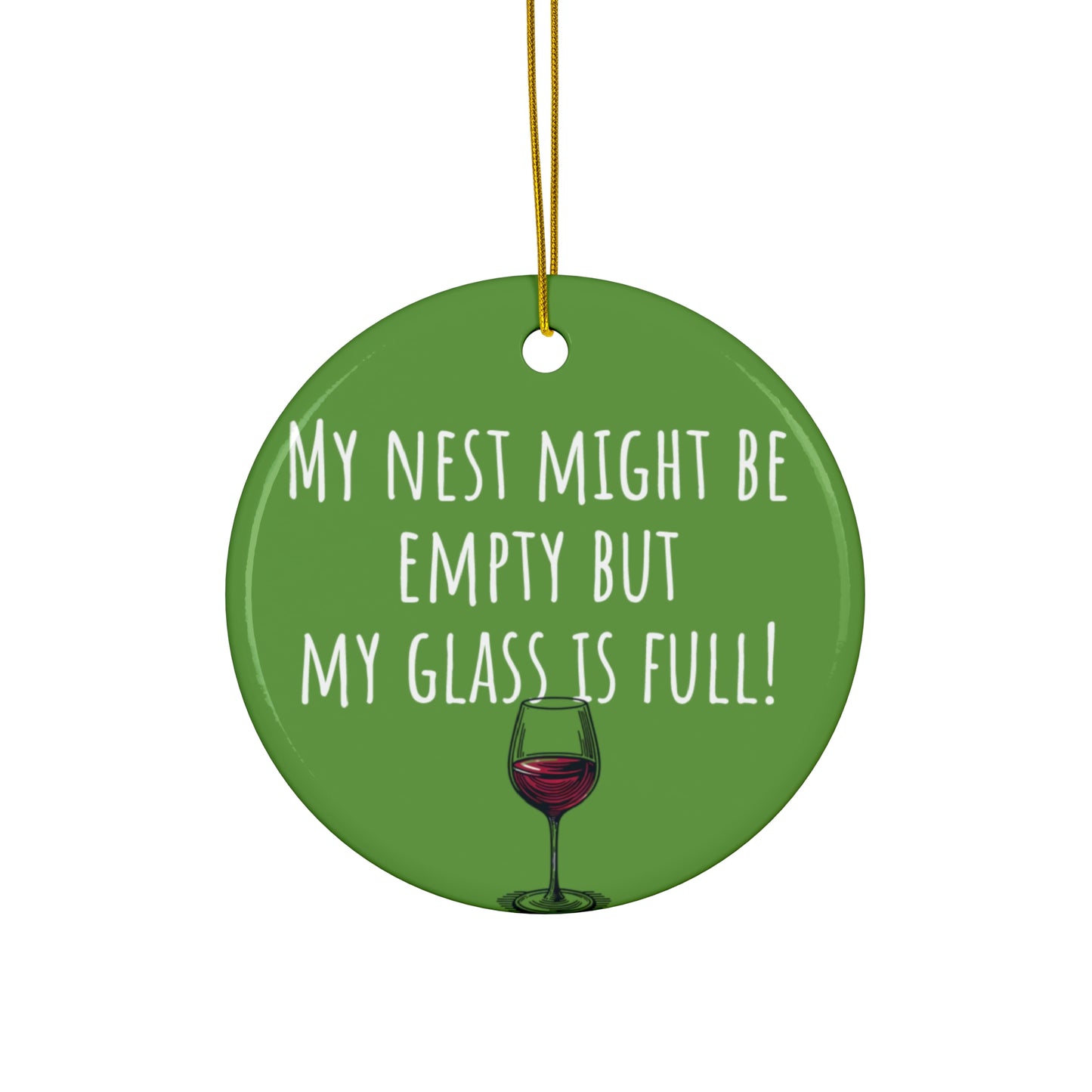 Funny Ceramic Ornament - "My Nest Might Be Empty But My Glass Is Full!" - Perfect for Empty Nesters and Holiday Decor