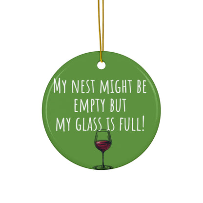 Funny Ceramic Ornament - "My Nest Might Be Empty But My Glass Is Full!" - Perfect for Empty Nesters and Holiday Decor