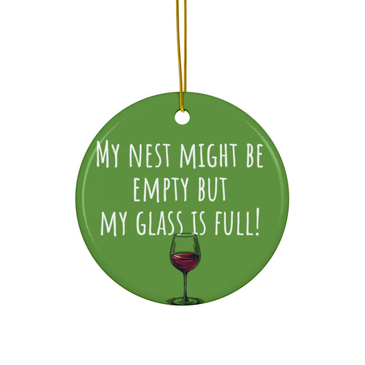 Funny Ceramic Ornament - "My Nest Might Be Empty But My Glass Is Full!" - Perfect for Empty Nesters and Holiday Decor
