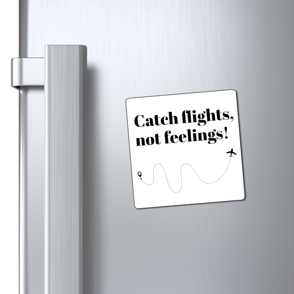 Magnet, Catch Flights, Not Feelings! Travel Fun Decor for Wanderlust Lovers, Gifts for Travelers, Adventurous Home Accent, Explorer's Gift