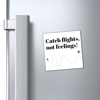 Magnet, Catch Flights, Not Feelings! Travel Fun Decor for Wanderlust Lovers, Gifts for Travelers, Adventurous Home Accent, Explorer's Gift