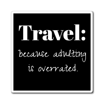 Magnet: Travel  Lover, Perfect Gift for Wanderlust Lovers, Funny Home Decor, Adventure Enthusiast, Kitchen Accessory, Adulting Humor