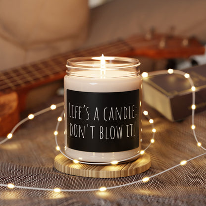 Scented Soy Candle, 9oz - Life's a Candle, Don't Blow It