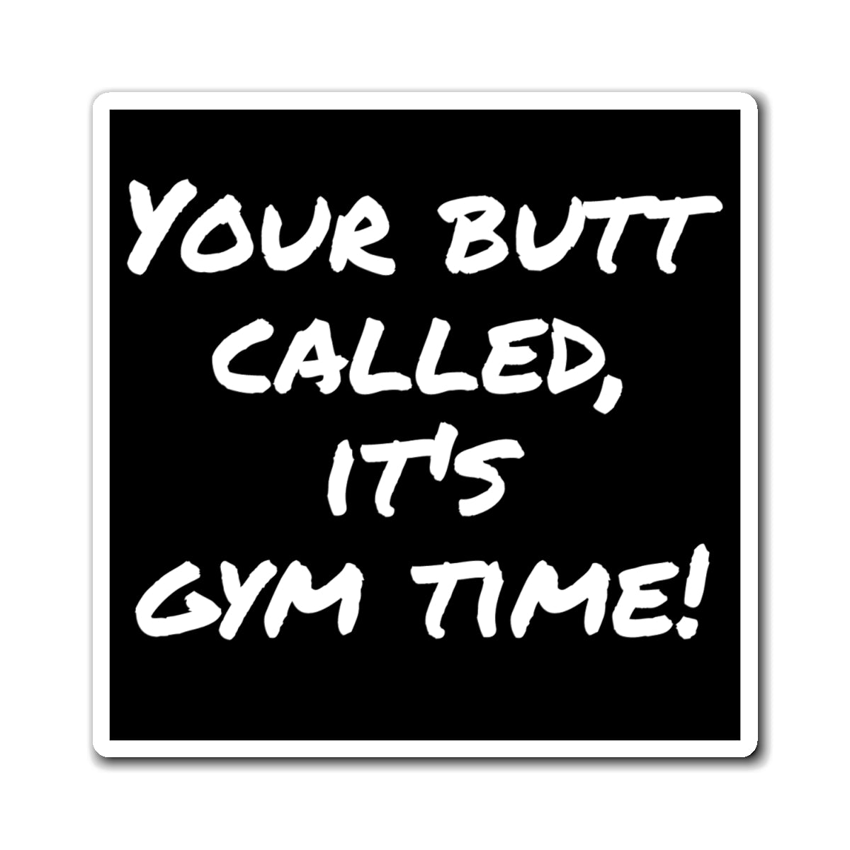 Magnet, Funny Gym Motivation, Workout Reminder, Gift for Fitness Enthusiasts, Fridge Decor, Home Office, Gym Time Reminder