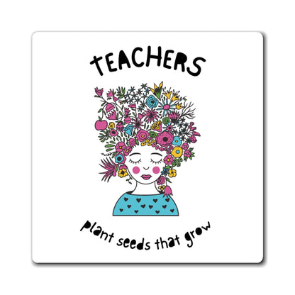 Teacher Appreciation Magnet - Plant Seeds That Grow, Gift for Educators, Cute Classroom Decor, Inspirational Gift, Floral Magnet