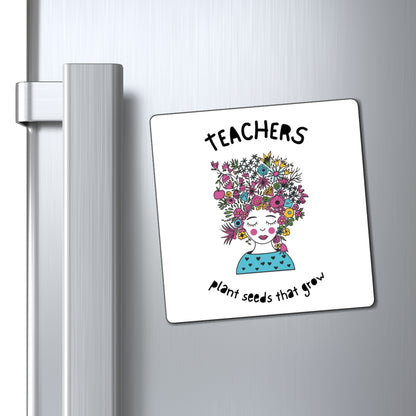 Teacher Appreciation Magnet - Plant Seeds That Grow, Gift for Educators, Cute Classroom Decor, Inspirational Gift, Floral Magnet