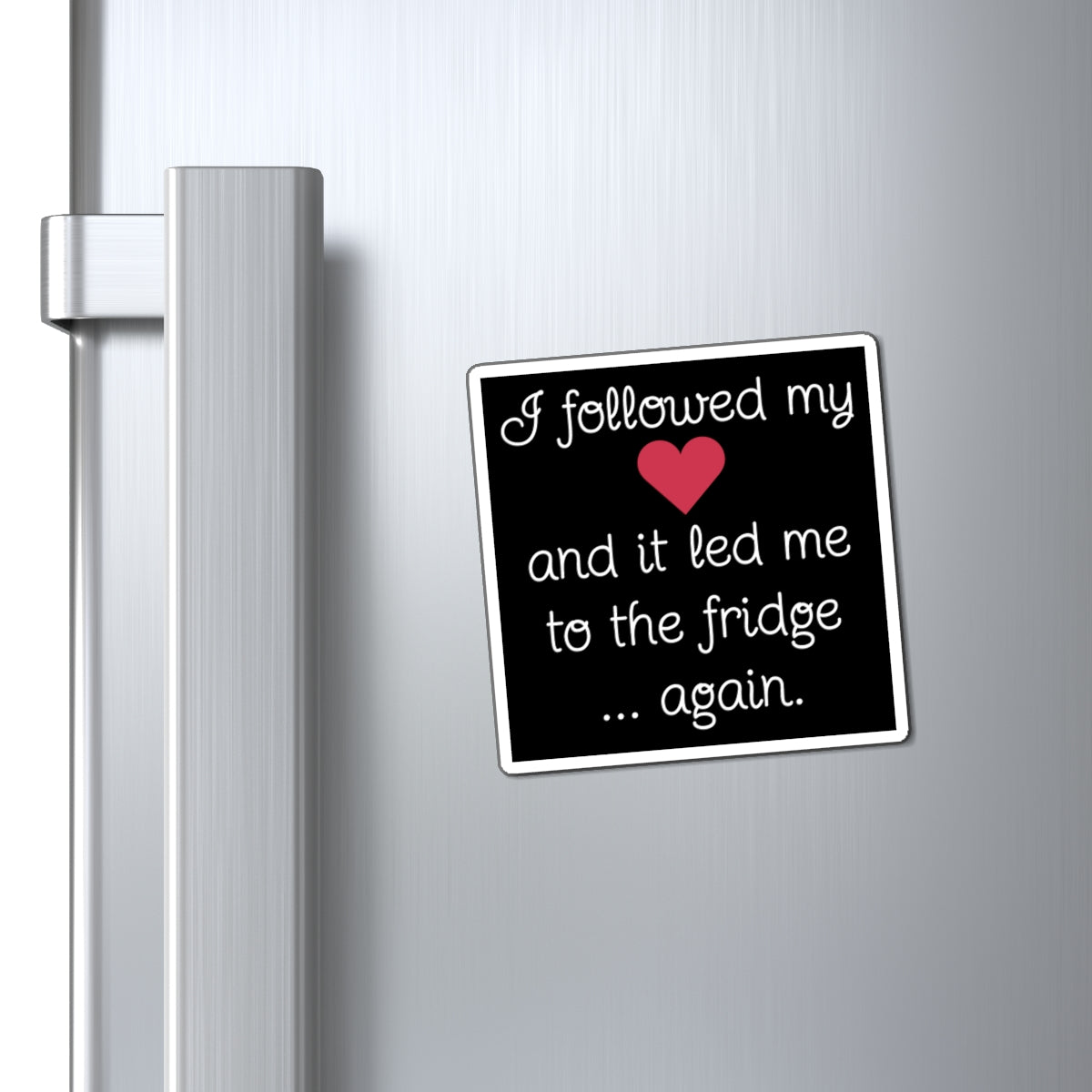 Funny Fridge Magnet – "I Followed My Heart to the Fridge Again" - Kitchen Decor, Gift for Food Lovers, Humor Magnet, Culinary Gift,