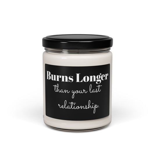 Funny Scented Soy Candle, "Burns Longer than Your Last Relationship" - Perfect Gift for Friends, Home Décor, Relaxation, Gag Gift,