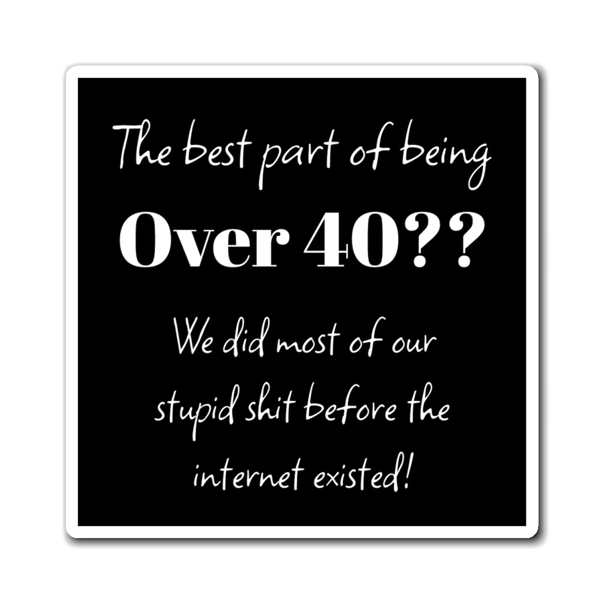 Funny Over 40 Magnet - Humor for Birthday Gifts, Kitchen Decor, Gift for Friends,