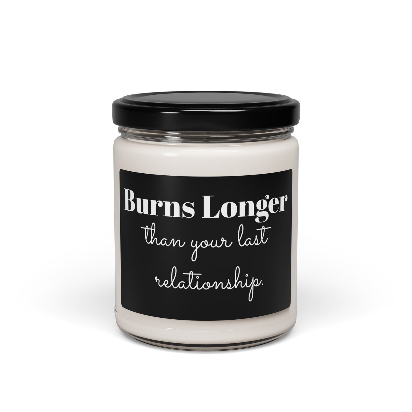 Funny Scented Soy Candle, "Burns Longer than Your Last Relationship" - Perfect Gift for Friends, Home Décor, Relaxation, Gag Gift,