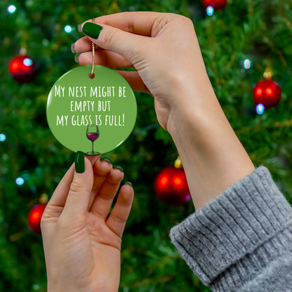 Funny Ceramic Ornament - "My Nest Might Be Empty But My Glass Is Full!" - Perfect for Empty Nesters and Holiday Decor