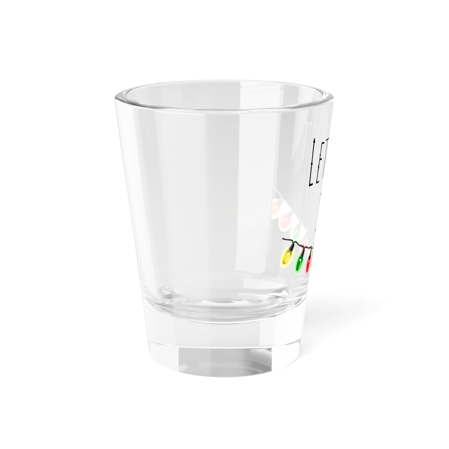 Festive Shot Glass - Lets Get Lit 1.5oz
