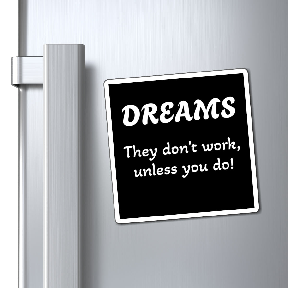 Magnet: "Dreams Don't Work Unless You Do"