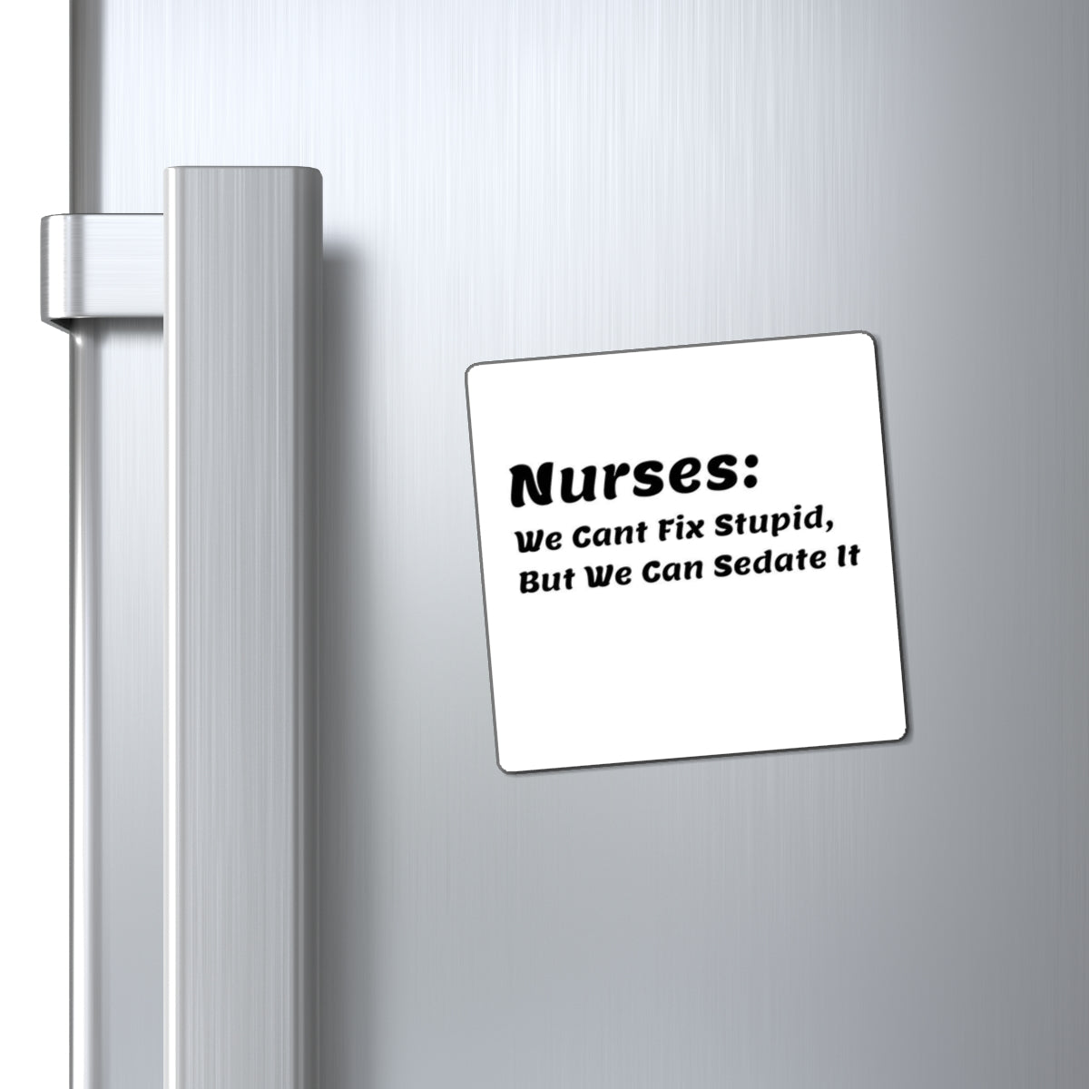 Nurse Quote Magnet: We Can't Fix Stupid, But We Can Sedate It