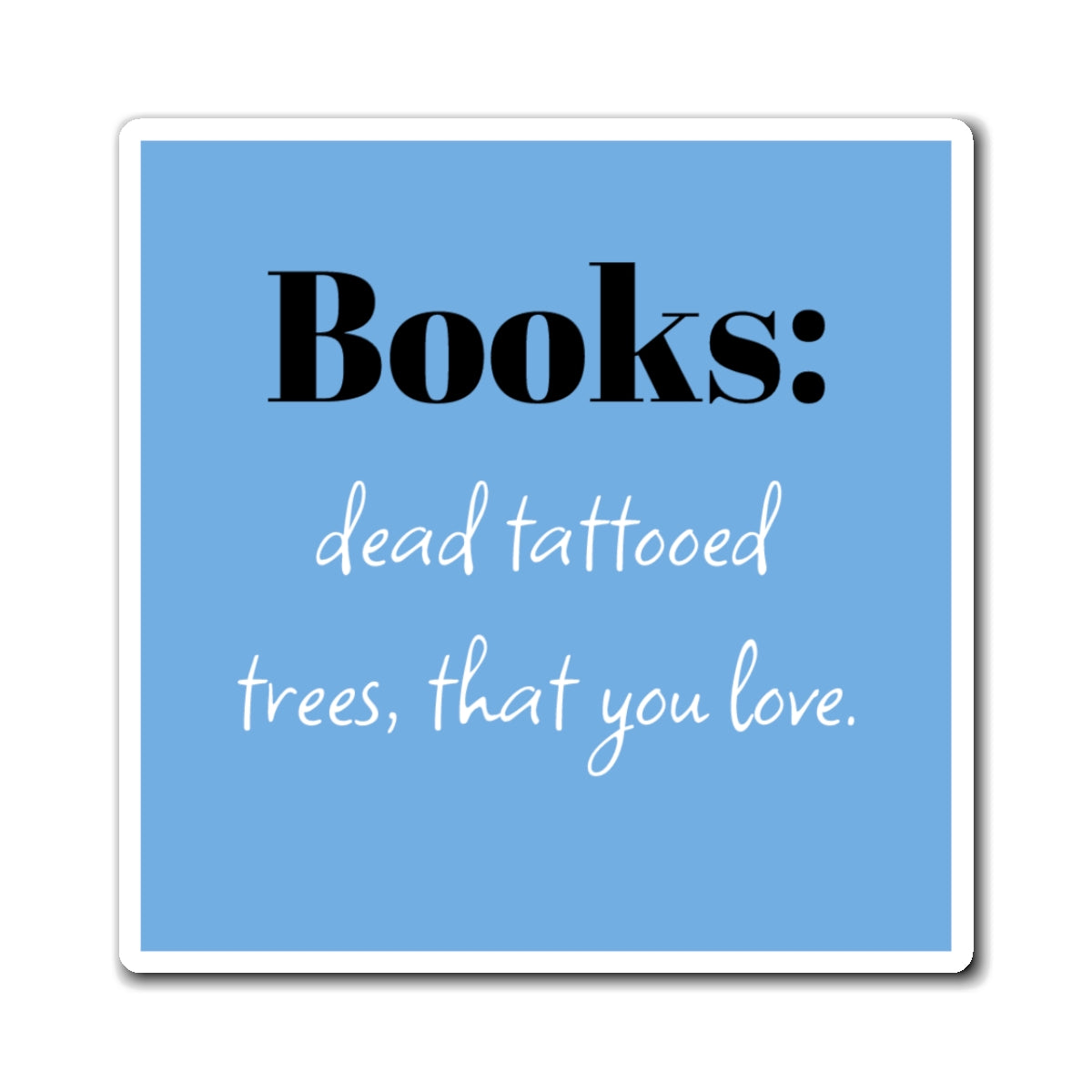 Magnet: Book Lovers, Just Dead Tattooed Trees, Perfect Gift for Book Lovers, Reading Decor, Literary Gift, Fridge Magnet