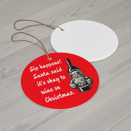 Ceramic Ornament | Funny Christmas Sip Happens Santa Decor