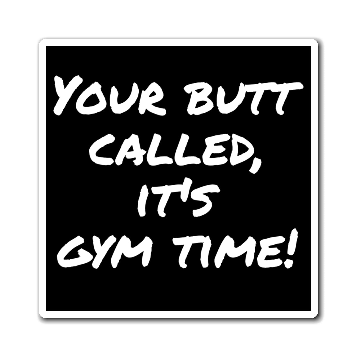 Magnet, Funny Gym Motivation, Workout Reminder, Gift for Fitness Enthusiasts, Fridge Decor, Home Office, Gym Time Reminder