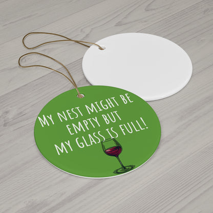 Funny Ceramic Ornament - "My Nest Might Be Empty But My Glass Is Full!" - Perfect for Empty Nesters and Holiday Decor