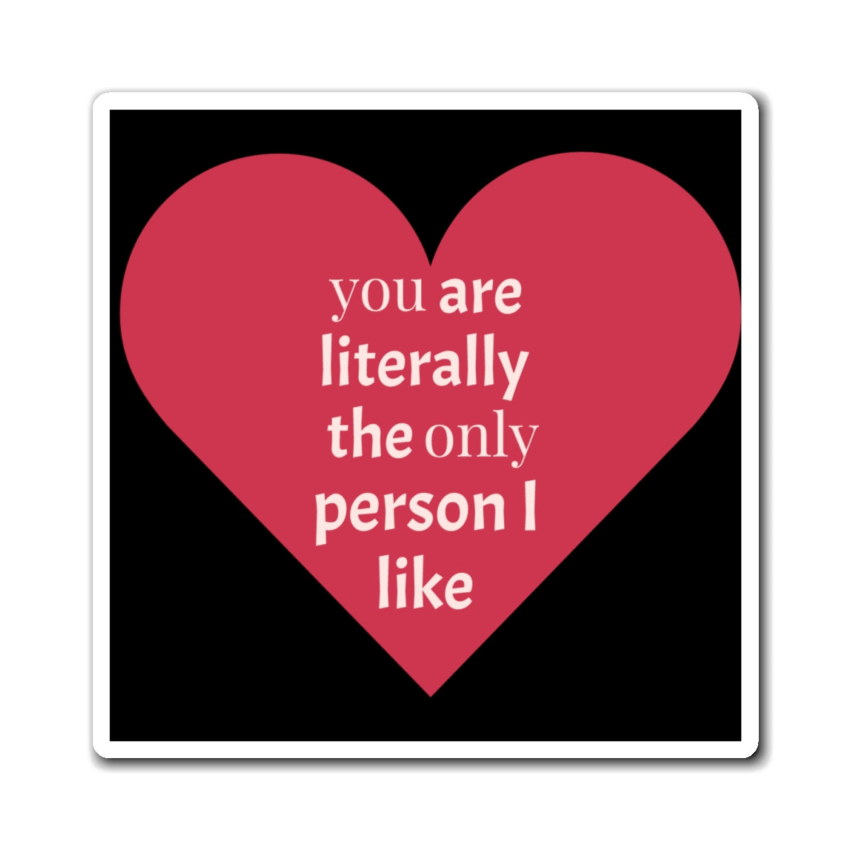 Heart Magnet - You Are the Only Person I Like - Valentine's Day - Galentine's Day