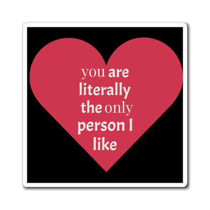Heart Magnet - You Are the Only Person I Like - Valentine's Day - Galentine's Day