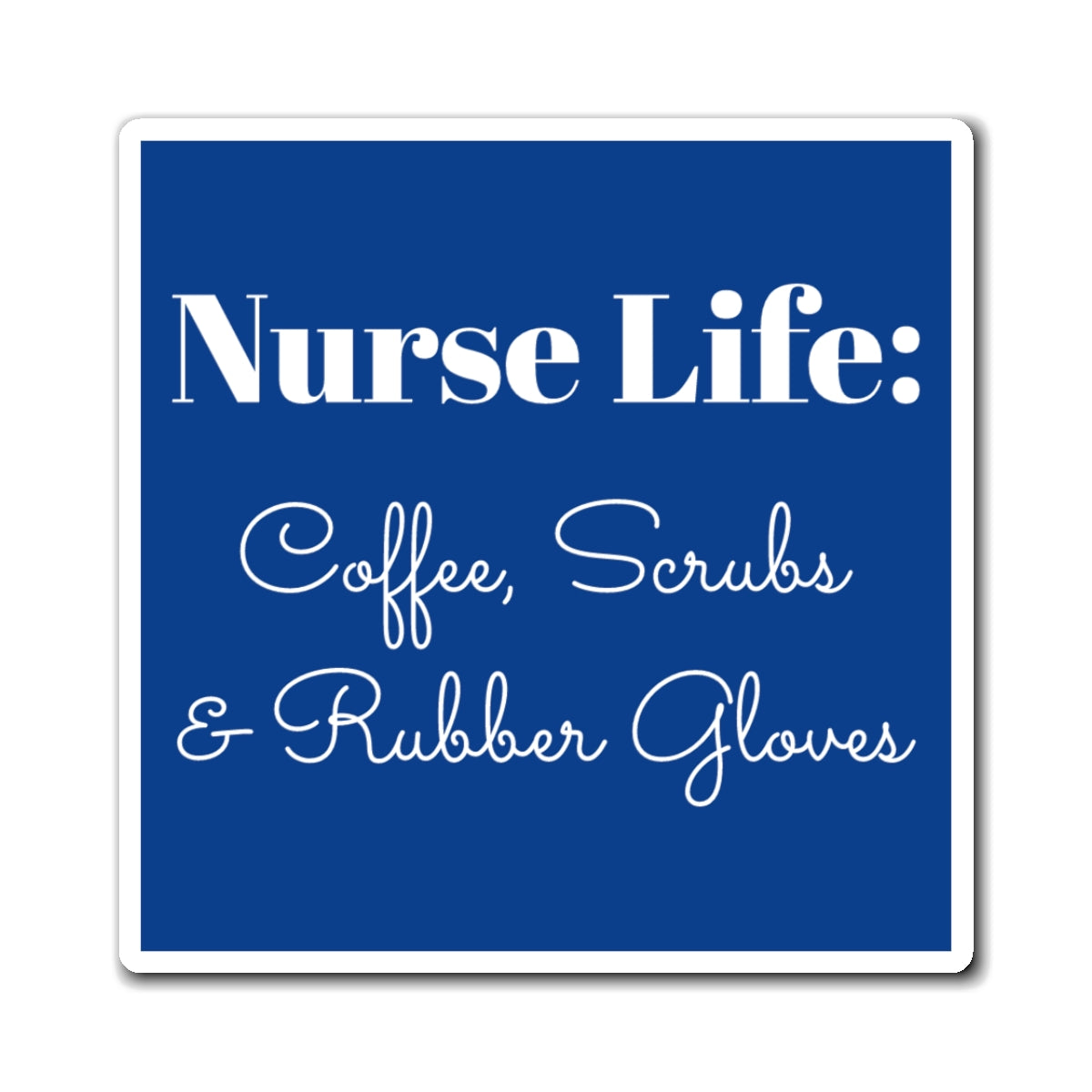 Funny Nurse Magnet - Coffee, Scrubs and Rubber Gloves