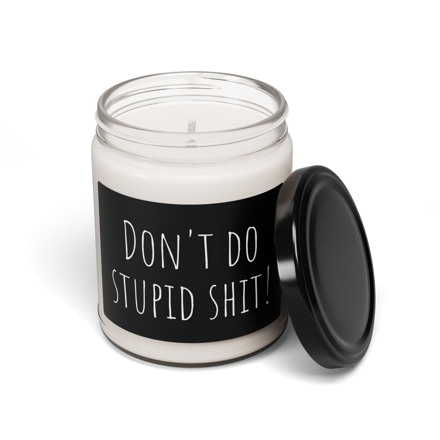 Scented Soy Candle - "Don't Do Stupid Shit!" - 9oz
