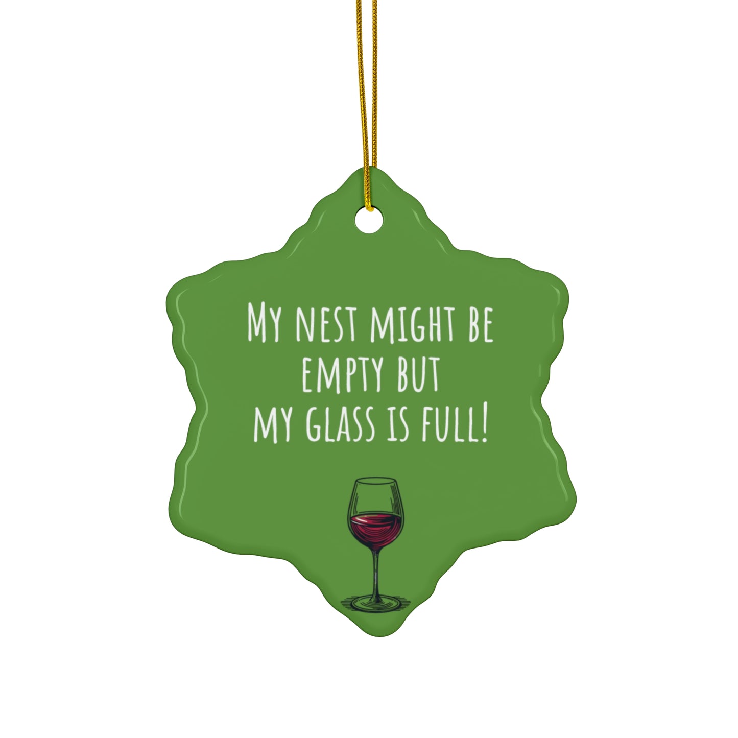 Funny Ceramic Ornament - "My Nest Might Be Empty But My Glass Is Full!" - Perfect for Empty Nesters and Holiday Decor