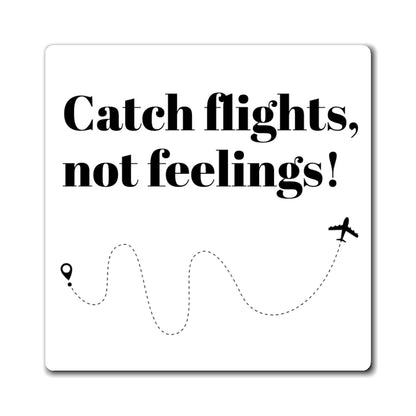 Magnet, Catch Flights, Not Feelings! Travel Fun Decor for Wanderlust Lovers, Gifts for Travelers, Adventurous Home Accent, Explorer's Gift