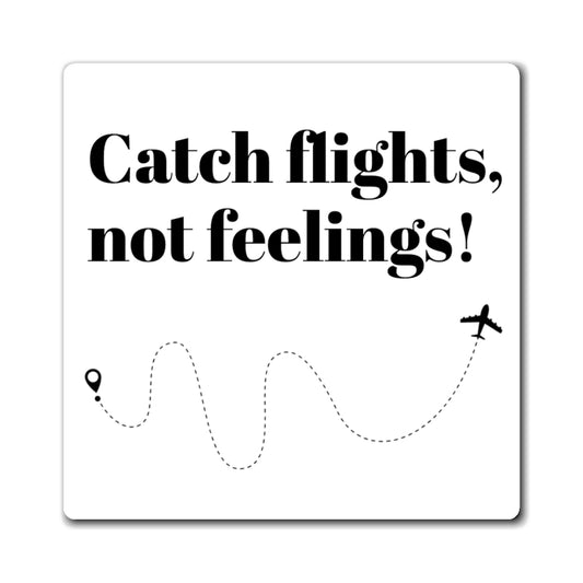 Magnet, Catch Flights, Not Feelings! Travel Fun Decor for Wanderlust Lovers, Gifts for Travelers, Adventurous Home Accent, Explorer's Gift
