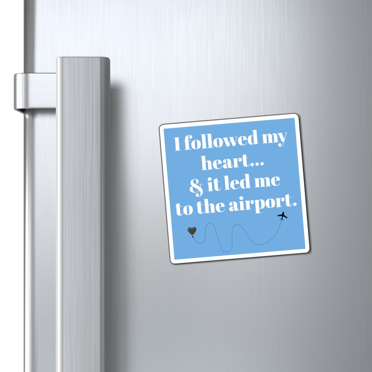 Magnets, Travel-Themed, Travel Loves, "I Followed My Heart..." Personalized Gifts for Travelers, Souvenirs, Home Decor, Airplane Lovers, Adventurous Decor,