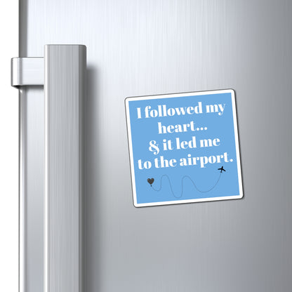 Magnets, Travel-Themed, Travel Loves, "I Followed My Heart..." Personalized Gifts for Travelers, Souvenirs, Home Decor, Airplane Lovers, Adventurous Decor,