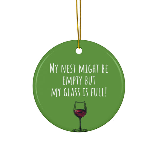 Funny Ceramic Ornament - "My Nest Might Be Empty But My Glass Is Full!" - Perfect for Empty Nesters and Holiday Decor