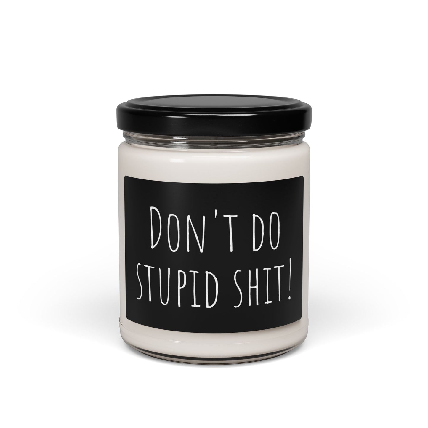 Scented Soy Candle - "Don't Do Stupid Shit!" - 9oz