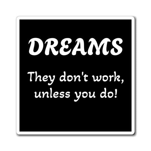 Magnet: "Dreams Don't Work Unless You Do"