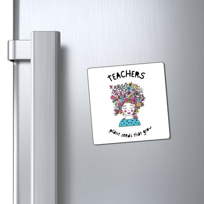 Teacher Appreciation Magnet - Plant Seeds That Grow, Gift for Educators, Cute Classroom Decor, Inspirational Gift, Floral Magnet