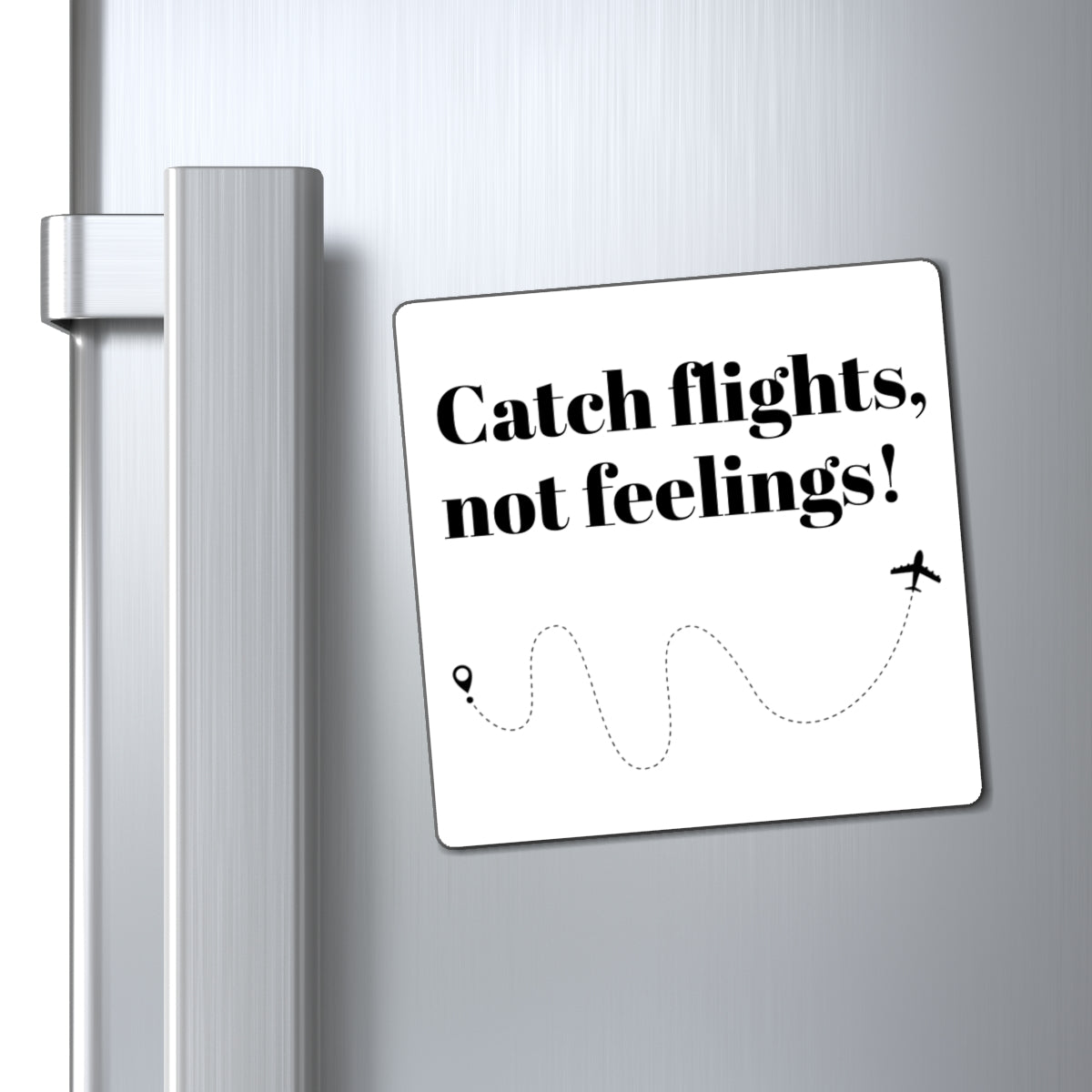 Magnet, Catch Flights, Not Feelings! Travel Fun Decor for Wanderlust Lovers, Gifts for Travelers, Adventurous Home Accent, Explorer's Gift